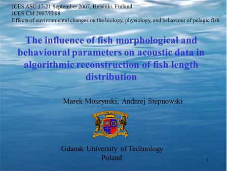 1 The influence of fish morphological and behavioural parameters on acoustic data in algorithmic reconstruction of fish length distribution Marek Moszynski,