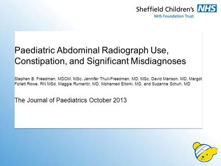 Paediatric Abdominal Radiograph Use, Constipation, and Significant Misdiagnoses Stephen B. Freedman, MDCM, MSc, Jennifer Thull-Freedman, MD, MSc, David.