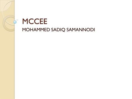 MCCEE MOHAMMED SADIQ SAMANNODI. Introduction  MCCEE stand for : M = The medical C = Council C = of Canada E = Evaluating E = Exam.