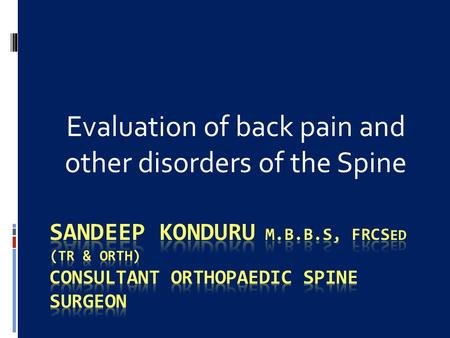 Evaluation of back pain and other disorders of the Spine.
