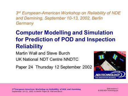 Slide serial no 1 © 2002 AEA Technology plc 3 rd European-American Workshop on Reliability of NDE and Demining September 10-13, 2002 in Berlin Paper 24.