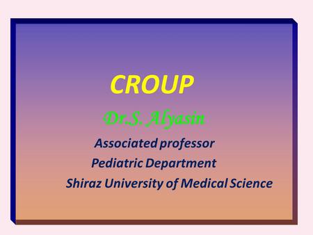 CROUP Dr.S. Alyasin Associated professor Pediatric Department