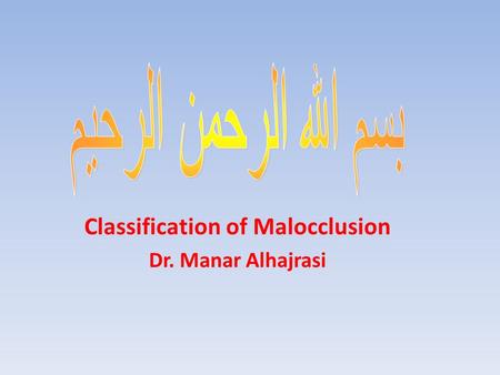 Classification of Malocclusion Dr. Manar Alhajrasi