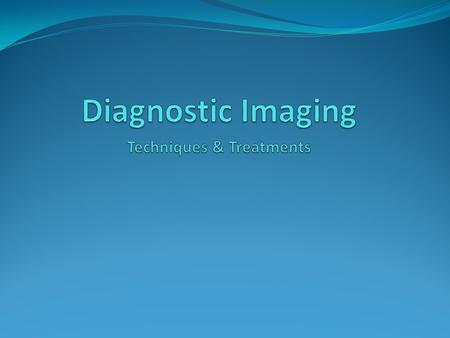 Diagnostic Imaging Techniques & Treatments