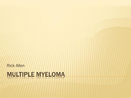 Rick Allen.  A malignant proliferation of plasma cells derived from a single clone, with multifocal involvement of the skeleton.