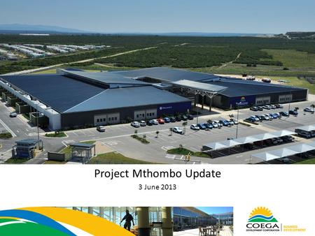 Project Mthombo Update 3 June 2013. Background The project entails the construction of a new crude oil refinery for PetroSA to be based in Coega, Port.