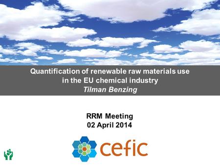 Quantification of renewable raw materials use in the EU chemical industry Tilman Benzing RRM Meeting 02 April 2014.