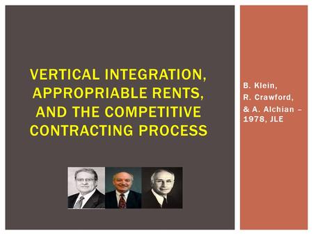 B. Klein, R. Crawford, & A. Alchian – 1978, JLE VERTICAL INTEGRATION, APPROPRIABLE RENTS, AND THE COMPETITIVE CONTRACTING PROCESS.