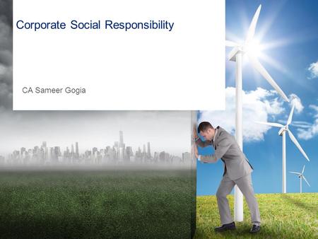 Corporate Social Responsibility CA Sameer Gogia. 2 CSR under the Companies Act 2013 Applicable on? Criteria?How much? All companies including a holding.