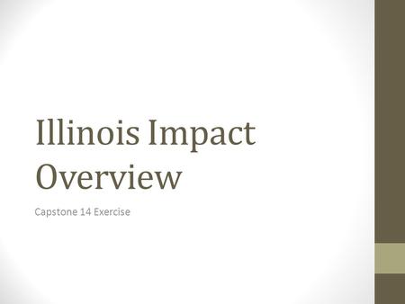 Illinois Impact Overview Capstone 14 Exercise. General Impact Overview Total Structures Damaged 18, 347 Total Injured12,900 Total Fatalities382 Total.