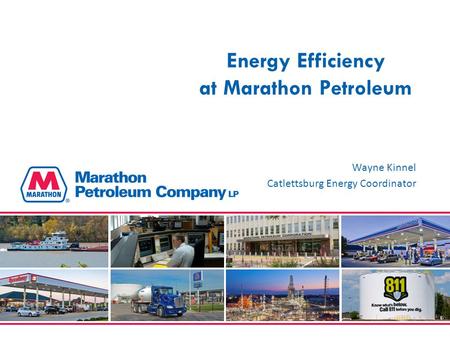Energy Efficiency at Marathon Petroleum Wayne Kinnel Catlettsburg Energy Coordinator 1.