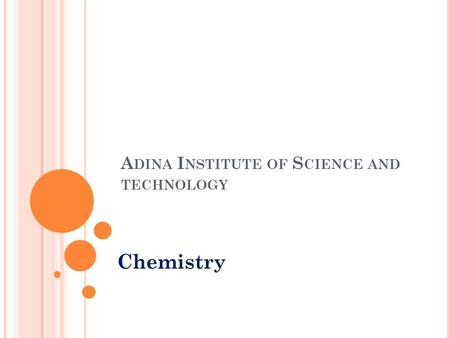 A DINA I NSTITUTE OF S CIENCE AND TECHNOLOGY Chemistry.