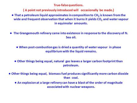 True-false questions. ( A point not previously introduced will occasionally be made.) ● That a petroleum liquid approximates in composition to CH 2 is.
