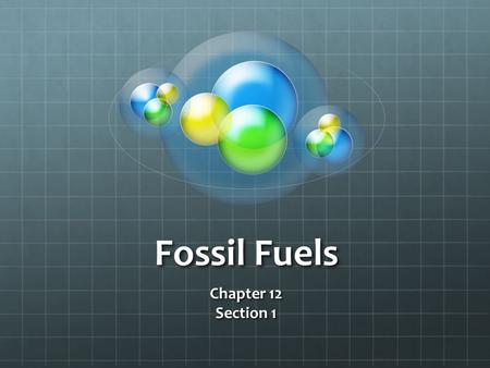 Fossil Fuels Chapter 12 Section 1.