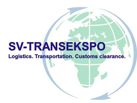 2 SV-TRANSEKSPO is the large and multifunctional transport & logistic Company specialized in complex solution of the Customer’s tasks Our Mission Saving.