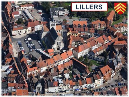 LILLERS.. LILLERS LONDON 2 hours PARIS 2 hours Where the Plains of Flanders and the hills of Artois meet, Lillers is a small town (10 000 inhabitants)
