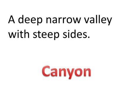 A deep narrow valley with steep sides.. __ are underground layers of rock or sand that trap water.