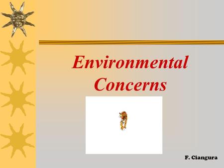 Environmental Concerns F. Ciangura. What is happening to some animals?  Some animals have become EXTINCT. Dinosaurs F. Ciangura.