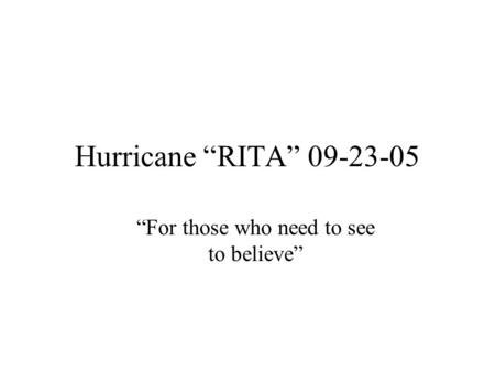 Hurricane “RITA” 09-23-05 “For those who need to see to believe”