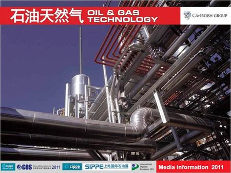 Media information 2011. Cavendish Group International is delighted to publish Oil and Gas Technology, China edition, the official journal for the Chinese.