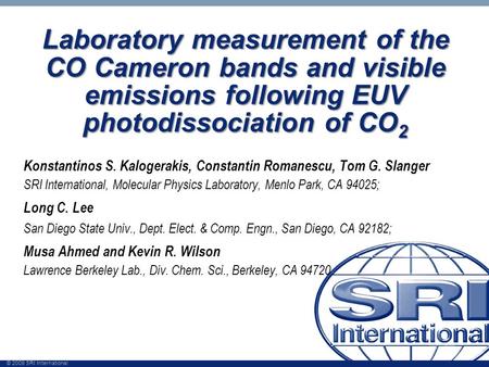 © 2009 SRI International Laboratory measurement of the CO Cameron bands and visible emissions following EUV photodissociation of CO 2 Konstantinos S. Kalogerakis,