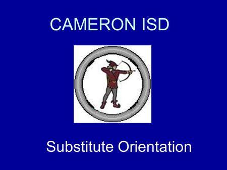CAMERON ISD Substitute Orientation. Each of us makes a difference. It is from numberless acts of courage and belief that human history is shaped. Robert.