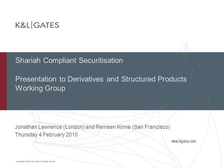 Shariah Compliant Securitisation Presentation to Derivatives and Structured Products Working Group Jonathan Lawrence (London) and Remsen Kinne (San Francisco)
