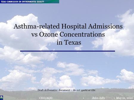 Chief Engineer’s Office The Mont Belvieu Puzzle; JJ& RN April 8, 2010 Page 1 Asthma-related Hospital Admissions vs Ozone Concentrations in Texas CEO/AQD.