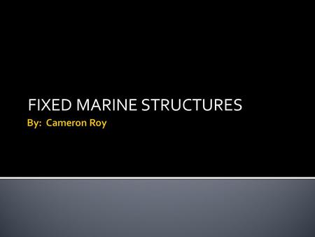 FIXED MARINE STRUCTURES