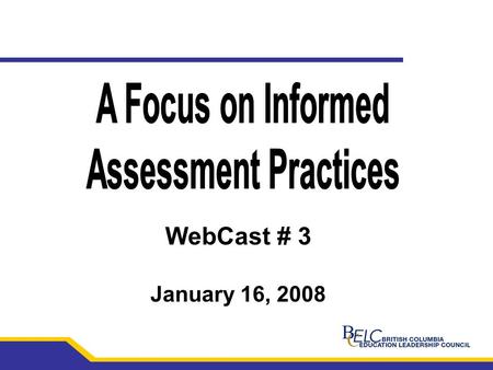 WebCast # 3 January 16, 2008. 2 Assessment For Learning: A Priority Caren Cameron 2.