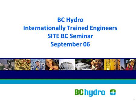 1 BC Hydro Internationally Trained Engineers SITE BC Seminar September 06.