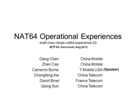 NAT64 Operational Experiences draft-chen-v6ops-nat64-experience-03 IETF 84- Vancouver, Aug 2012 Gang Chen China Mobile Zhen Cao China Mobile Cameron Byrne.