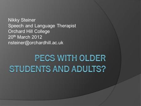 Nikky Steiner Speech and Language Therapist Orchard Hill College 20 th March 2012