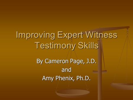 Improving Expert Witness Testimony Skills By Cameron Page, J.D. and Amy Phenix, Ph.D.