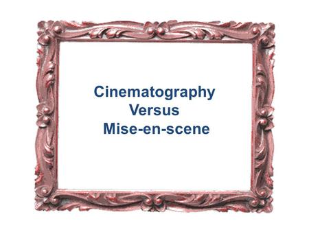 Cinematography Versus Mise-en-scene