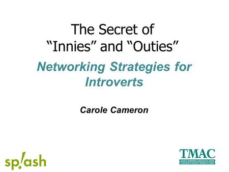 Networking Strategies for Introverts Carole Cameron The Secret of “Innies” and “Outies”