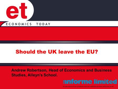 Should the UK leave the EU? To see more of our products visit our website at www.anforme.co.uk Andrew Robertson, Head of Economics and Business Studies,
