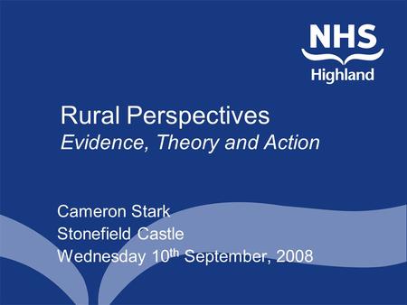 Rural Perspectives Evidence, Theory and Action Cameron Stark Stonefield Castle Wednesday 10 th September, 2008.