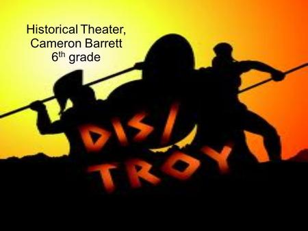 Historical Theater, Cameron Barrett 6 th grade Compare and contrast Hector And Achilles What do they have in common? They are both great warriors. How.