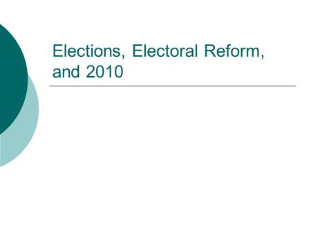 Elections, Electoral Reform, and 2010 The Purpose of Elections  They allow the ‘will of the people’ to be expressed  They provide for voter choice.