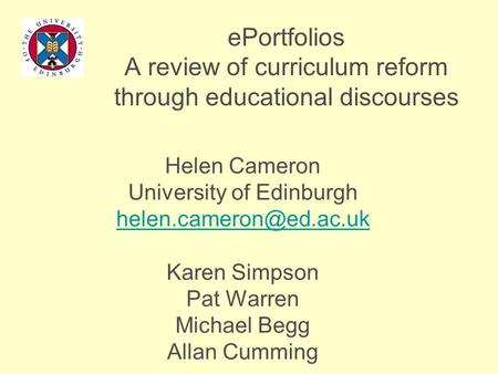 EPortfolios A review of curriculum reform through educational discourses Helen Cameron University of Edinburgh Karen Simpson Pat.