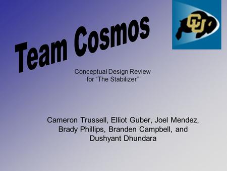 Cameron Trussell, Elliot Guber, Joel Mendez, Brady Phillips, Branden Campbell, and Dushyant Dhundara Conceptual Design Review for “The Stabilizer”