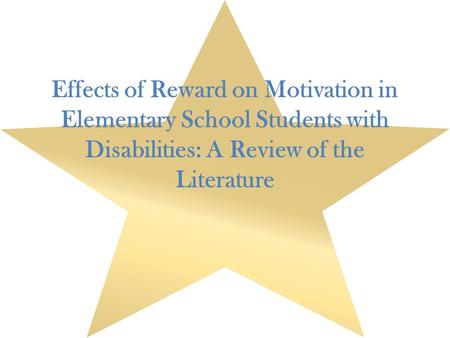 Effects of Reward on Motivation in Elementary School Students with Disabilities: A Review of the Literature.