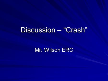 Discussion – “Crash” Mr. Wilson ERC. Information Crash. Directed by Paul Higgis. Bob Yari Productions: 2005. Film. Won three Oscars for best Editing,