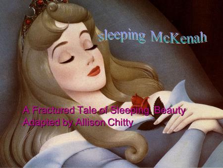 A Fractured Tale of Sleeping Beauty Adapted by Allison Chitty.