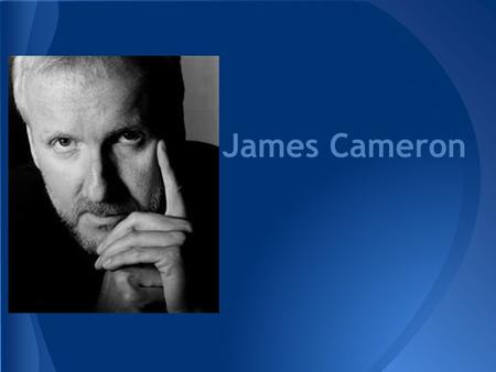 James Cameron. James Francis Cameron was born August 16, 1954 in Kapuskasing, Ontario, Canada. Later moved to the United States in 1971. Is an Director,
