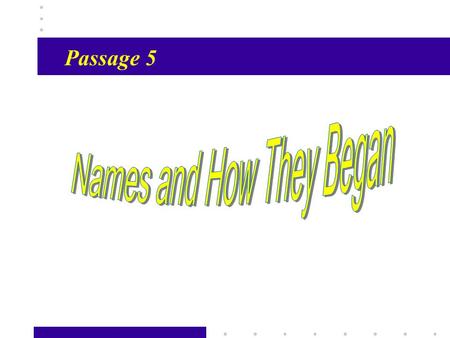 Passage X1 Passage 5. Passage X2 What are the differences between English names and Chinese names? What is a middle name? Can I call her Miss Mary?
