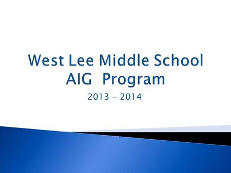 2013 - 2014.  Introduction of Key Players  Overview of NC State AIG Program  Lee County Schools Program ◦ How are students initially identified? ◦