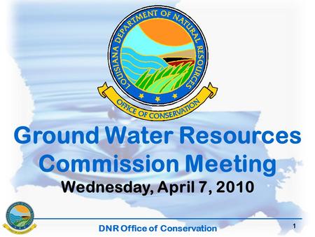 DNR Office of Conservation 1 Ground Water Resources Commission Meeting Wednesday, April 7, 2010.
