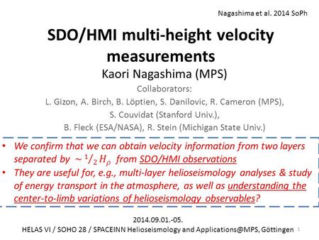 SDO/HMI multi-height velocity measurements Kaori Nagashima (MPS) Collaborators: L. Gizon, A. Birch, B. Löptien, S. Danilovic, R. Cameron (MPS), S. Couvidat.